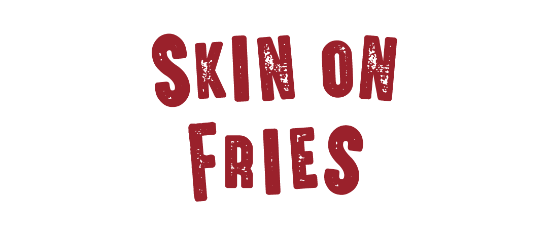 Skin On Fries